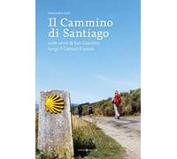 Il cammino di Santiago. Sulle orme di san Giacomo lungo il Camino Francès