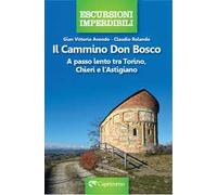 Il cammino Don Bosco. A passo lento tra Torino, Chieri e l'astigiano