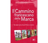 Il cammino francescano della Marca. Da Assisi verso Ascoli Piceno