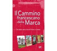 Il cammino francescano della Marca. Da Assisi verso Ascoli Piceno e Loreto