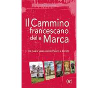 Il cammino francescano della Marca. Da Assisi verso Ascoli Piceno e Loreto...