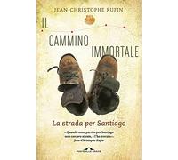 Il cammino immortale. La strada per Santiago di Compostela