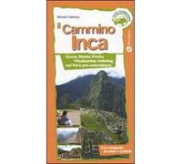 Il cammino Inca. Cusco, Machu Picchu e Vilcabamba: trekking nel Perù pre-colombiano