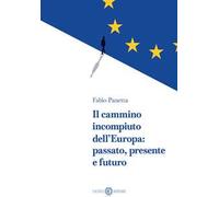 Il cammino incompiuto dell’Europa: passato, presente e futuro
