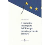 Il cammino incompiuto dell'Europa: passato, presente e futuro