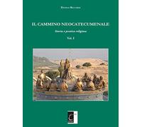 Il cammino neocatecumenale. Storia e pratica religiosa. Vol. 1
