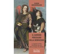 Il cammino pericoloso della redenzione. La leggenda di Tobia interpretata alla luce della psicologia del profondo