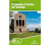 Il cammino primitivo per Santiago. A piedi da Oviedo a Santiago de Compostela in 14 tappe