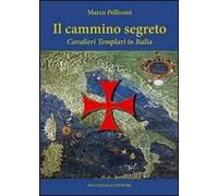 Il cammino segreto. I cavalieri templari in Italia