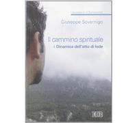 Il cammino spirituale. Laboratorio di formazione. Vol. 4: Dinamica dell'atto di fede.