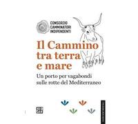 Il cammino tra terra e mare. Un porto per vagabondi sulle rotte del Mediterraneo