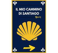 Il cammino verso Santiago: Un diario per annotare i ricordi del tuo viaggio verso Compostela | Notebook cammino di Santiago | Agenda del pellegrino | 120 pagine