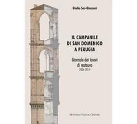 Il campanile di San Domenico a Perugia. Giornale dei lavori di restauro 2006-2014