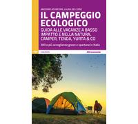 Il campeggio ecologico. Guida alle vacanze a basso impatto e nell