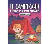 Il campeggio Libro da colorare per bambini: Libro da colorare sul campeggio con illustrazioni semplici e carine di bambini in campeggio, attrezzatura da campeggio, laghi, montagne e ambienti esterni