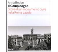 Il Campidoglio. Storia di un monumento civile nella Roma papale. Ediz. ill...