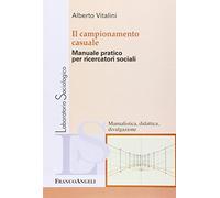 Il campionamento casuale. Manuale pratico per ricercatori sociali
