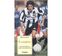 Il campione. Alessandro Del Piero l'aquila con i piedi per terra