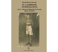 Il campione antifascista vita e vittorie di Edoardo Ferruzzi, atleta viterbese