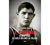 Il campione. Storia vera di Carlo Orlandi da Milano