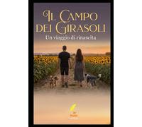 Il Campo dei Girasoli: Un Viaggio di Rinascita