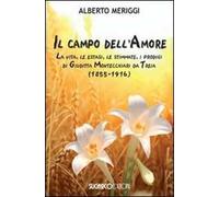 Il campo dell'amore. La vita, le estasi, le stimmate, i miracoli di Giuditta Montecchiari da Treia (1855-1916)