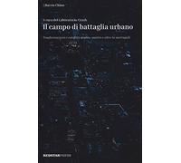 Il campo di battaglia urbano. Trasformazioni e conflitti dentro, contro e oltre la metropoli