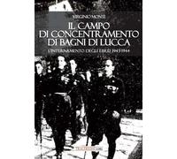 Il campo di concentramento di Bagni di Lucca. L'internamento degli ebrei 1...