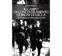 Il campo di concentramento di Bagni di Lucca. L'internamento degli ebrei 1943-1944