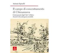 Il campo di concentramento di Chiesanuova. L’internamento degli «slavi» a Padova durante la Seconda guerra mondiale