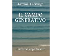 IL CAMPO GENERATIVO: L'UNIVERSO DOPO EINSTEIN