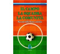 Il campo, la squadra, la comunità. Racconti della Reano calcistica