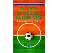 Il campo, la squadra, la comunità. Racconti della Reano calcistica