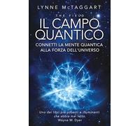Il campo quantico. Connetti la mente quantica alla forza dell'universo