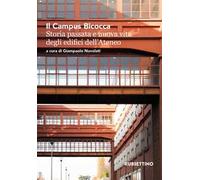 Il Campus Bicocca. Storia passata e nuova vita degli edifici dell'Ateneo