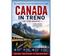 Il Canada in treno per chi lo visita per la prima volta: Itinerari ferroviari panoramici, consigli essenziali, trucchi per viaggiare a basso costo e avventure indimenticabili in Canada.
