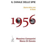 Il canale delle spie. Storia della crisi di Suez 1956