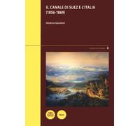 Il canale di Suez e l'Italia (1856-1869) - Giuntini Andrea