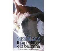 Il cancelliere e la ballerina. Il potere mette in ombra ogni sentimento. Vol. 1