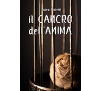 Il cancro dell’anima di Sara Baietti, 2021, Youcanprint
