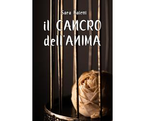 Il cancro dell’anima di Sara Baietti, 2021, Youcanprint
