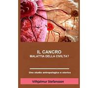 Il cancro. Malattia della civiltà?