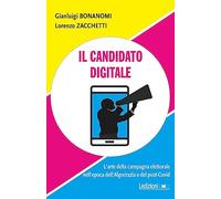 Il candidato digitale. L'arte della campagna elettorale nell'epoca dell'al...