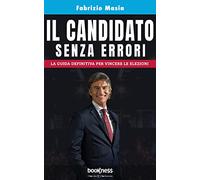 Il candidato senza errori: La guida definitiva per vincere le elezioni