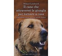 Il cane che attraversò la giungla per tornare a casa. L'incredibile storia vera del piccolo Arthur