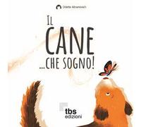 Il cane... che sogno!-Udi e la cuccia volante. Ediz. a colori