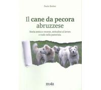 Il Cane da Pecora Abruzzese. Storia antica e recente, attitudine al lavoro e ruo