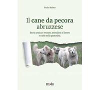 Il cane da pecora abruzzese. Storia antica e recente, attitudine al lavoro e ruolo nella pastorizia