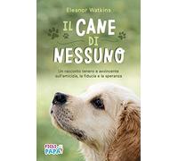 Il cane di nessuno. Un racconto tenero e avvincente sull'amicizia, la fiducia e la speranza. Ediz. ad alta leggibilità