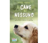 Il cane di nessuno. Un racconto tenero e avvincente sull'amicizia, la fiducia e la speranza. Ediz. ad alta leggibilità